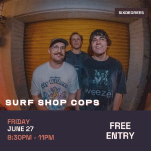 SHOW CANCELLED - SURF SHOP COPS Live at Six Degrees